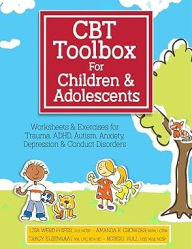 Title: CBT Toolbox for Children and Adolescents: Over 200 Worksheets & Exercises for Trauma, ADHD, Autism, Anxiety, Depression & Conduct Disorders, Author: Lisa Weed Phifer