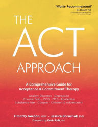 Title: ACT Approach: A Comprehensive Guide for Acceptance and Commitment Therapy, Author: Timothy Gordon