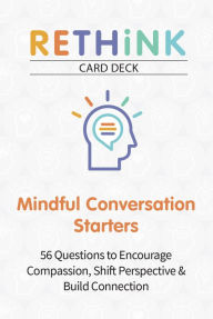 Title: RETHiNK Card Deck Mindful Conversation Starters: 56 Questions to Encourage Compassion, Shift Perspective & Build Connection, Author: Theo Koffler