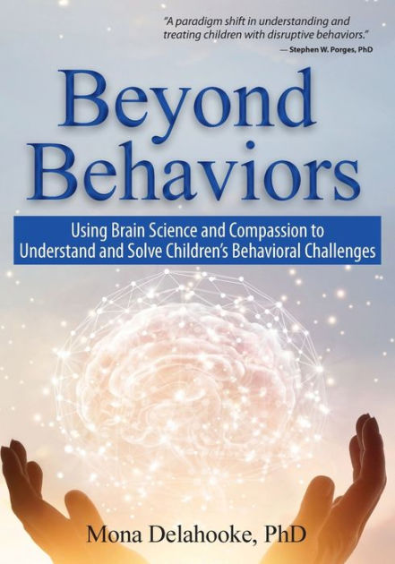 Beyond Behaviors: Using Brain Science And Compassion To Understand And ...