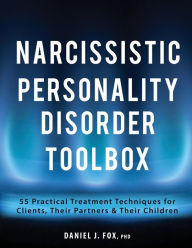 Title: Narcissistic Personality Disorder Toolbox: 55 Practical Treatment Techniques for Clients, Their Partners & Their Children, Author: Daniel Fox