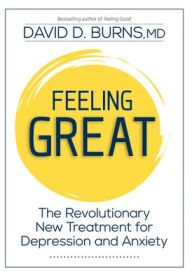 Title: Feeling Great: The Revolutionary New Treatment for Depression and Anxiety, Author: David D. Burns