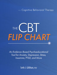 Title: The CBT Flip Chart: An Evidence-Based Psychoeducational Tool for Anxiety, Depression, Stress, Insomnia, PTSD, and More, Author: Seth Gillihan