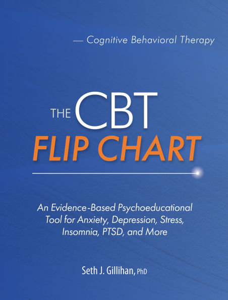The CBT Flip Chart: An Evidence-Based Psychoeducational Tool for Anxiety, Depression, Stress, Insomnia, PTSD, and More