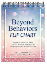 Title: Beyond Behaviors Flip Chart: A Psychoeducational Tool to Help Therapists & Teachers Understand and Support Children with Behavioral Changes, Author: Mona Delahooke