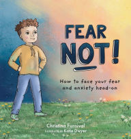 Title: Fear Not: How to Face Your Fear and Anxiety Head on, Author: Christina Furnival