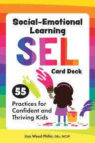 Title: Social-Emotional Learning (SEL) Card Deck: 55 Practices for Confident and Thriving Kids, Author: Lisa Weed Phifer