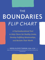 Title: The Boundaries Flip Chart: A Psychoeducational Tool to Help Clients Set Healthy Limits, Develop Fulfilling Relationships, and Reclaim Their Worth, Author: Nedra Glover Tawwab
