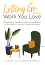 Letting Go of the Work You Love: A Workbook for Therapists to Prepare for Retirement, Close a Practice, and End a Career with Integrity