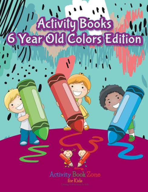 Activity Books 6 Year Old Colors Edition by Activity Book Zone for Kids