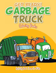 Title: Get Ready! Garbage Truck Coloring Books, Author: Activity Book Zone for Kids