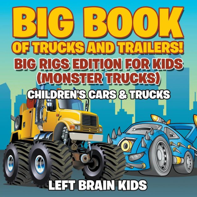 Big Book of Trucks and Trailers! Big Rigs Edition for Kids (Monster