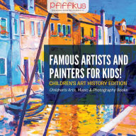 Title: Famous Artists and Painters for Kids! Children's Art History Edition - Children's Arts, Music & Photography Books, Author: Pfiffikus