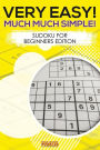 Very Easy! Much Much Simple! Sudoku For Beginners Edition