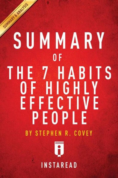 Summary of The 7 Habits of Highly Effective People: by Stephen R. Covey Includes Analysis
