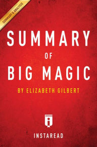 Title: Summary of Big Magic: by Elizabeth Gilbert Includes Analysis, Author: Instaread Summaries