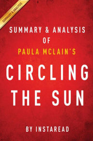 Title: Summary of Circling the Sun: by Paula McLain Summary & Analysis, Author: Instaread Summaries