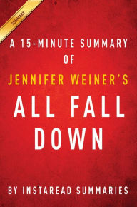 Title: Summary of All Fall Down: by Jennifer Weiner Includes Analysis, Author: Instaread Summaries