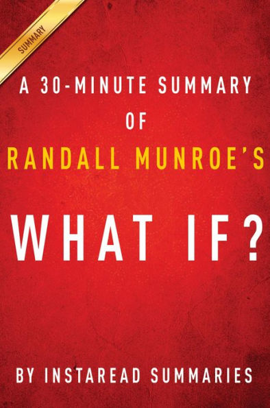Summary of What If?: by Randall Munroe Includes Analysis