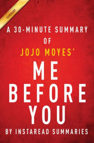Title: Summary of Me Before You: by JoJo Moyes Includes Analysis, Author: Instaread Summaries