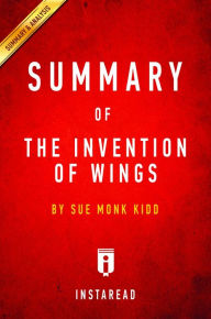 Title: Summary of The Invention of Wings: by Sue Monk Kidd Includes Analysis, Author: Instaread Summaries