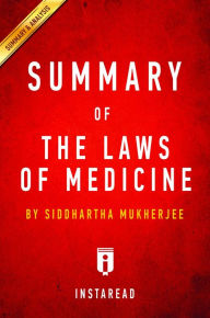 Title: Summary of The Laws of Medicine: by Siddhartha Mukherjee Includes Analysis, Author: Instaread Summaries