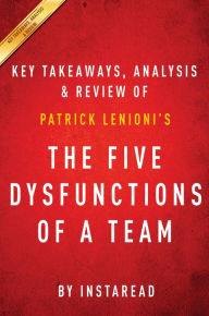 Title: Summary of The Five Dysfunctions of a Team: by Patrick Lencioni Includes Analysis, Author: Instaread Summaries
