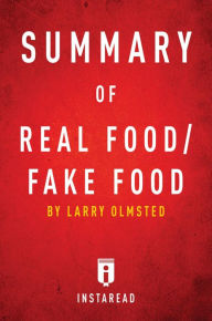 Title: Summary of Real Food/Fake Food: by Larry Olmsted Includes Analysis, Author: Instaread Summaries