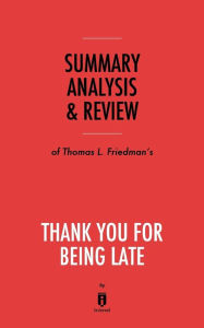 Title: Summary, Analysis & Review of Thomas L. Friedman's Thank You for Being Late by Instaread, Author: Instaread