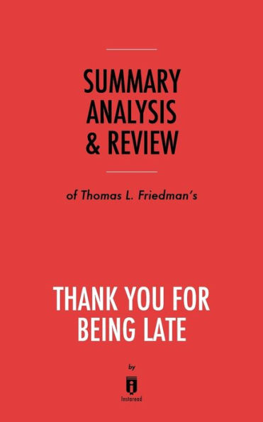 Summary, Analysis & Review of Thomas L. Friedman's Thank You for Being Late by Instaread