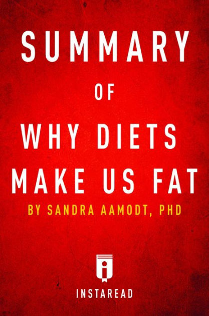 Summary Of Why Diets Make Us Fat By Sandra Aamodt Includes Analysis By Instaread Summaries