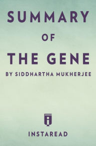 Title: Summary of The Gene: by Siddhartha Mukherjee Includes Analysis, Author: Instaread Summaries