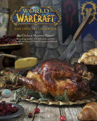 Title: World of Warcraft: The Official Cookbook, Author: Chelsea Monroe-Cassel