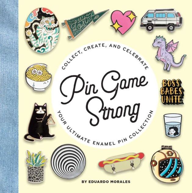 Pin Game Strong: Collect, Create, and Celebrate Your Ultimate Enamel Pin  Collection by Eduardo Morales, Hardcover