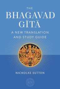 Title: The Bhagavad Gita: A New Translation and Study Guide, Author: Nicholas Sutton PhD