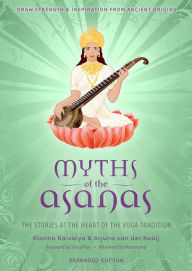 Title: Myths of the Asanas: The Stories at the Heart of the Yoga Tradition, Author: Alanna Kaivalya