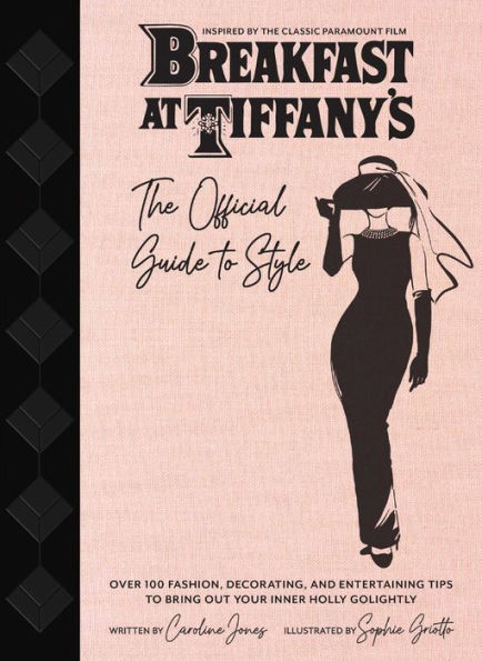 Breakfast at Tiffany's: The Official Guide to Style: Over 100 Fashion, Decorating and Entertaining Tips to Bring Out Your Inner Holly Golightly