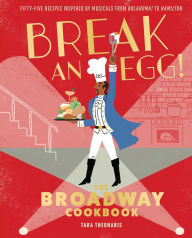 Title: Break an Egg!: The Broadway Cookbook, Author: Tara Theoharis