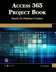Title: Access 365 Project Book: Hands-On Database Creation, Author: Julitta Korol