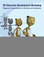 3D Character Development Workshop: Rigging Fundamentals for Artists and Animators