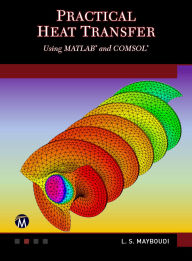Title: Practical Heat Transfer: Using MATLAB<sup>®</sup> and COMSOL<sup>®</sup>, Author: Layla S. Mayboudi