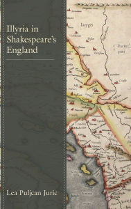 Title: Illyria in Shakespeare's England, Author: Lea Puljcan Juric