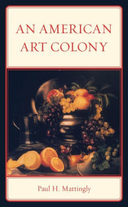 Title: An American Art Colony, Author: Paul H. Mattingly