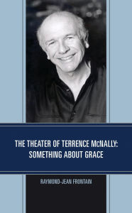 Title: The Theater of Terrence McNally: Something about Grace, Author: Raymond-Jean Frontain