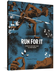 Title: Run For It: Stories Of Slaves Who Fought For Their Freedom, Author: Marcelo D'Salete