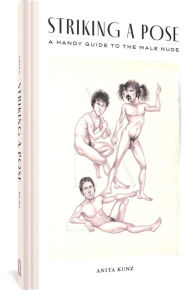 Title: Striking a Pose: A Handy Guide to the Male Nude, Author: Anita Kunz