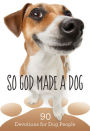 So God Made a Dog: 90 Devotions for Dog People