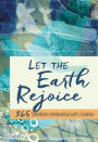 Let the Earth Rejoice: 365 Devotions Celebrating God's Creation