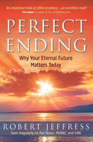 Title: Perfect Ending: Why Your Eternal Future Matters Today, Author: Robert Jeffress