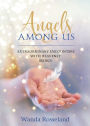 Angels Among Us: Extraordinary Encounters with Heavenly Beings